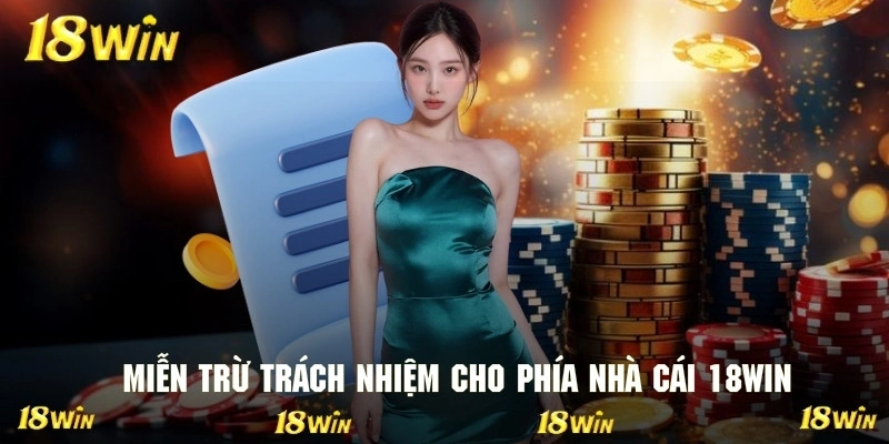 Một vài tình huống mà 18WIN sẽ được miễn trừ trách nhiệm