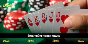 Ông Trùm Poker 18WIN - Phá Đảo Sòng Bài Rinh Bạc Tỷ 2025