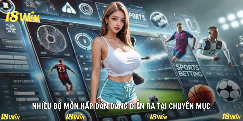 Nhiều bộ môn hấp dẫn đang diễn ra tại chuyên mục