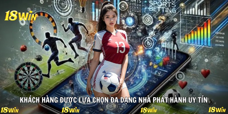 Khách hàng được lựa chọn đa dạng nhà phát hành uy tín