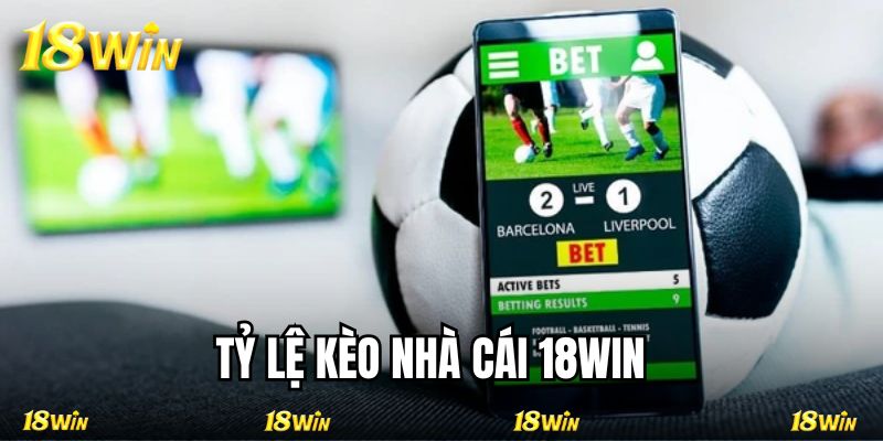 Tỷ Lệ Kèo Nhà Cái 18WIN Lựa Chọn Thông Minh Cho Mọi Bet Thủ